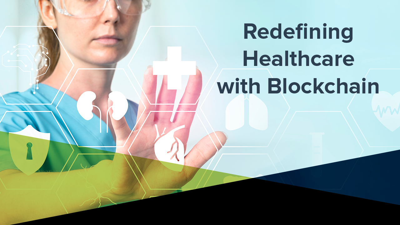 Redefining Healthcare with Blockchain