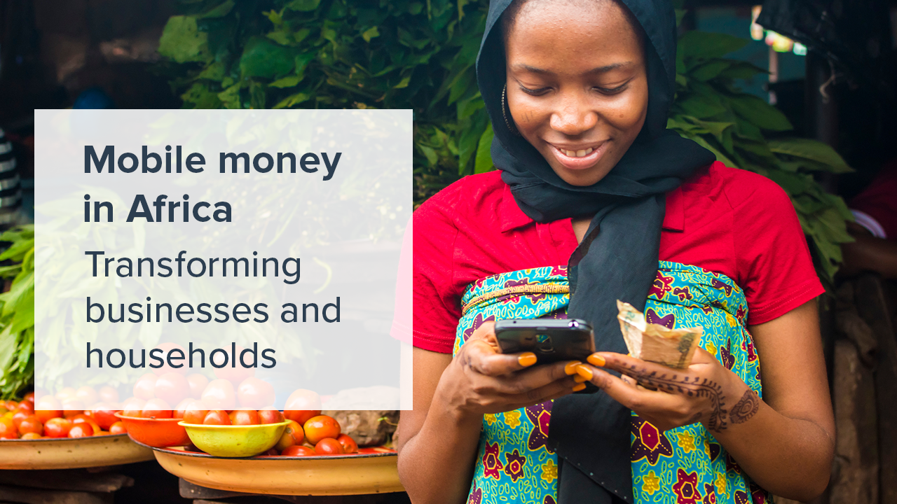 Mobile money in Africa – Transforming businesses and households